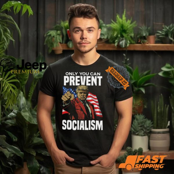 Trump Only You Can Prevent Socialism Shirt