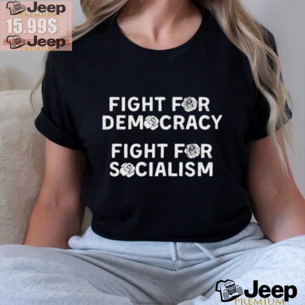 Fight for Democracy fight for socialism roses shirt1