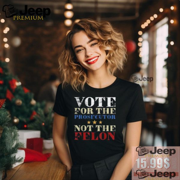 Official Vote for the prosecutor not the felon 2024 T shirt1