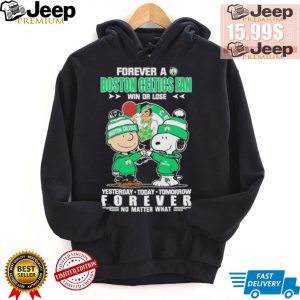 Forever a Boston Celtics fan win or lose yesterday today tomorrow forever shirt0