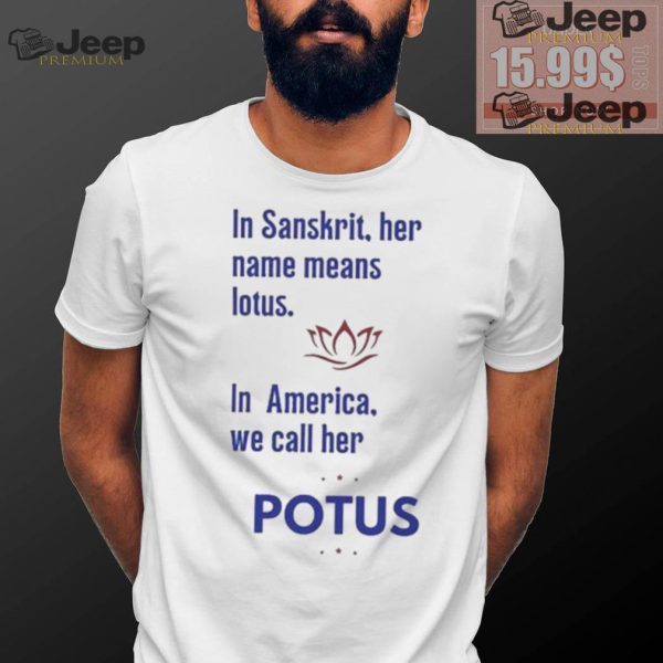 Kamala Harris Vote 2024 In Sanskrit Her Name Means Lotus In America We Call Her Potus T shirt0