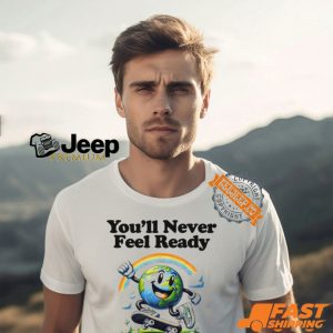 You’ll Never Feel Ready Do It Anyway Shirt