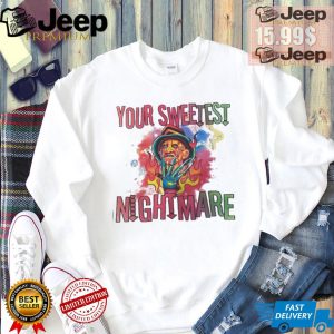 Freddy Krueger your sweetest nightmare Halloween shirt2