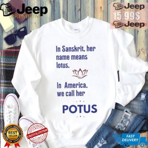 Kamala Harris Vote 2024 In Sanskrit Her Name Means Lotus In America We Call Her Potus T shirt3