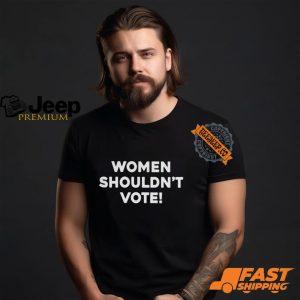 Women Shouldnt Vote Shirt3