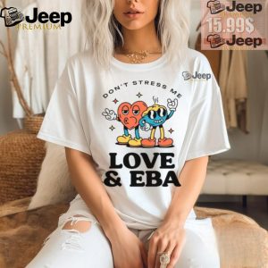 Dont Stress Me Love And Eba Shirt2