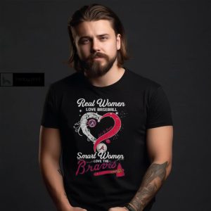 Real Women Love Baseball Smart Women Love The Atlanta Braves Lets Go Braves 2024 Shirt0