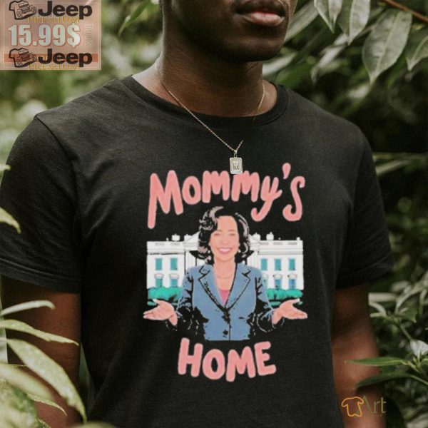 Mommys home madam Kamala Harris president shirt1