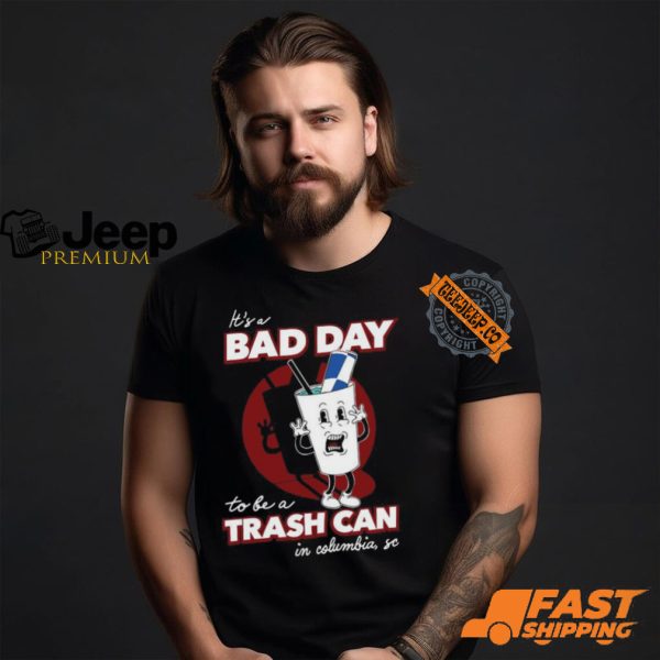 Bad Day To Be A Trash Can In Columbia Shirt