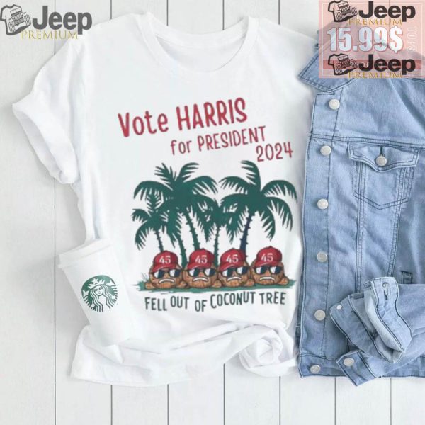 Vote Kamala Harris for President 2024 fell out of Coconut tree shirt2