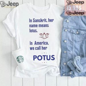 Kamala Harris Vote 2024 In Sanskrit Her Name Means Lotus In America We Call Her Potus T shirt2