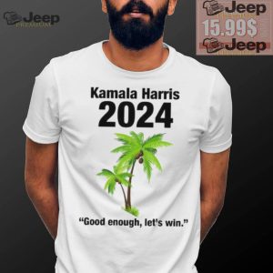 Kamala Harris 2024 Good Enough Lets Win T shirt0