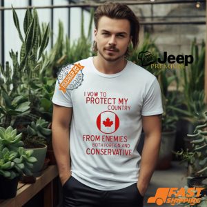 I Vow To Protect My Country From Enemies Both Foreign And Conservative Canada Shirt2