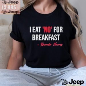 Official I Eat No For Breakfast Madam Vp Kamala Harris Shirt3