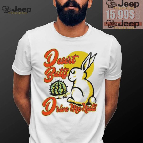 Desert Butts Drive Me Nuts Bunny T shirts1