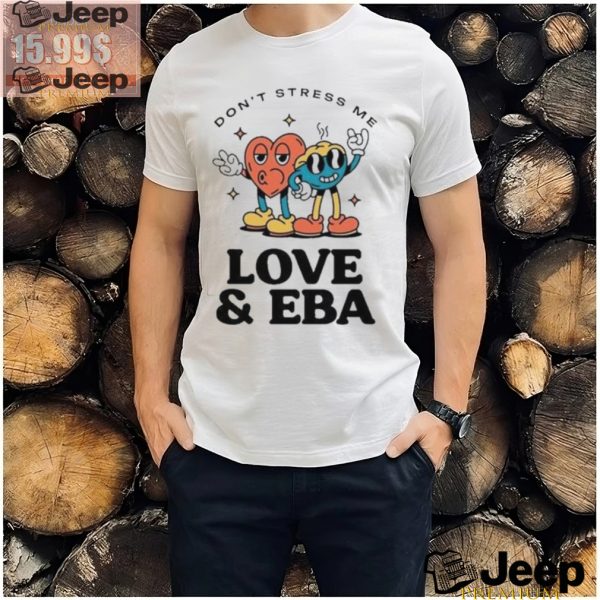 Official Dont Stress Me Love Eba T Shirt3 1