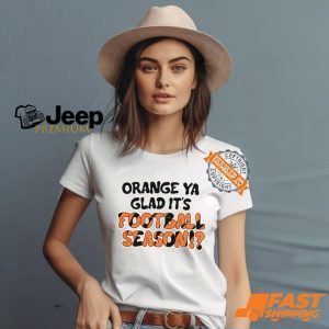 Orange Ya Glad Its Football Season Shirt2