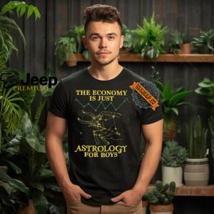 The Economy Is Just Astrology For Boys Shirt3