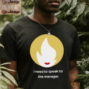 I Need To Speak To The Manager Shirt2