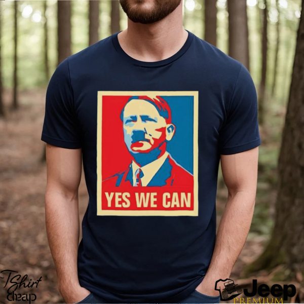 Hitler yes we can 2024 Presidential Race Hope shirt3