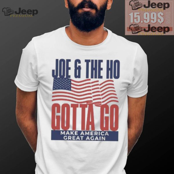 Joe and The Ho gotta go make America great again Trump 2024 shirt0