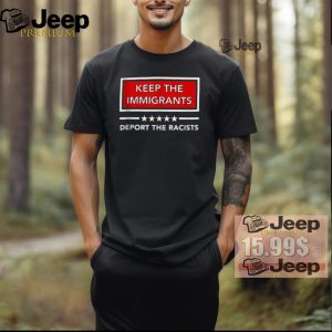 Official Keep the immigrants deport the racists T shirt2