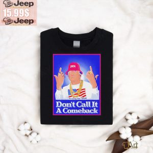 Trump Rapper Dont Call It A Comeback For Usa 2024 Shirt0