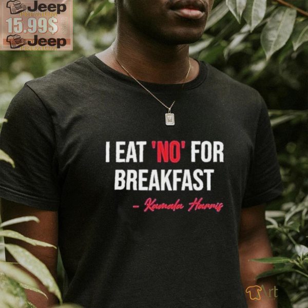 Official I Eat No For Breakfast Madam Vp Kamala Harris Shirt1