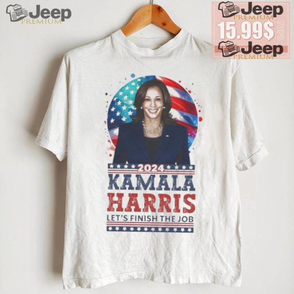 Kamala Harris 2024 Lets Finish The Job Make America Great Again T shirt1