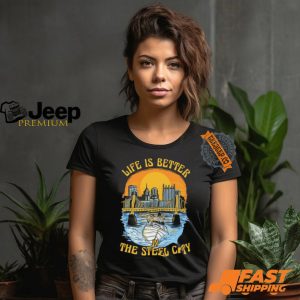 Life Is Better Steel City Shirt3