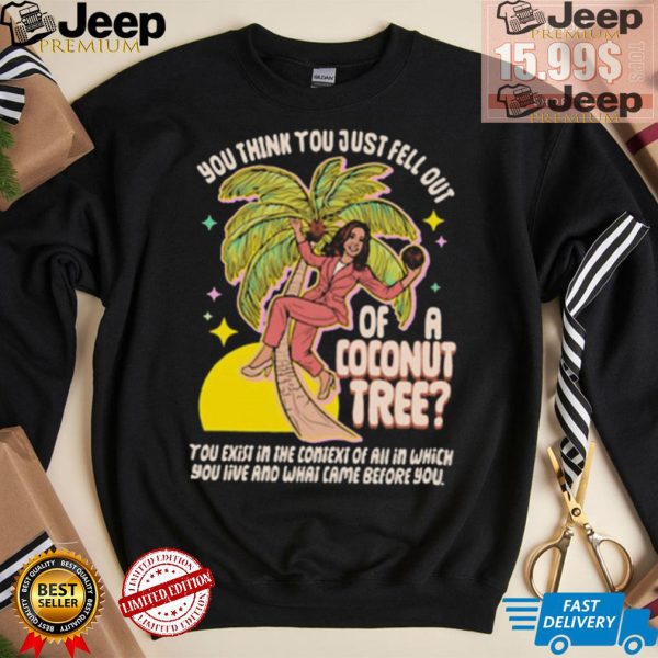 You Think You Just Fell Out Of A Coconut Tree Kamala Harris Racerback Shirt3