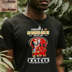 Forever a San Francisco 49Ers x Deadpool and Wolverine fan win or lose yesterday today tomorrow forever t shirt1