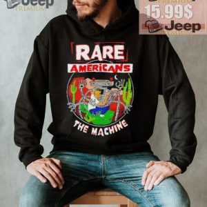 Rare Americans the machine shirt1