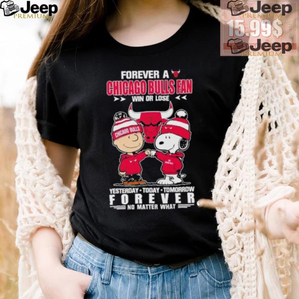 Forever a Chicago Bulls fan win or lose yesterday today tomorrow forever shirt4