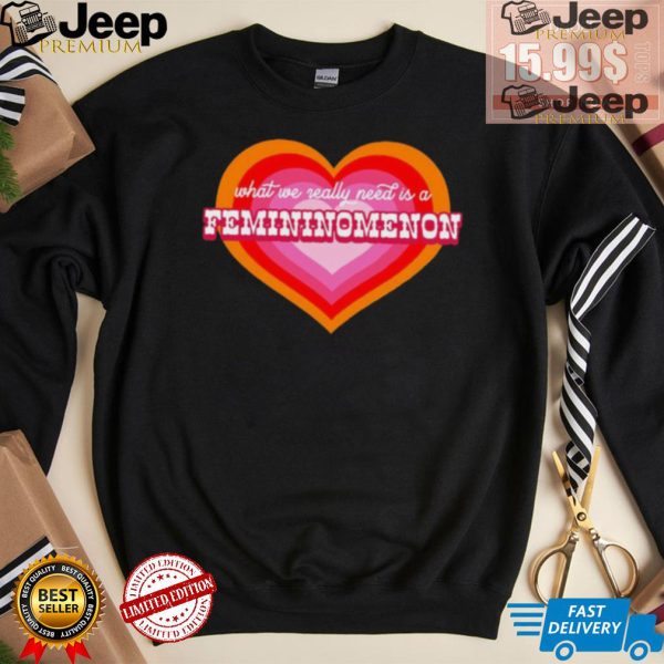 What We Really Need Is A Femininomenon Shirt3