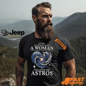 Never Underestimate A Woman Who Loves The Houston Astros Shirt3