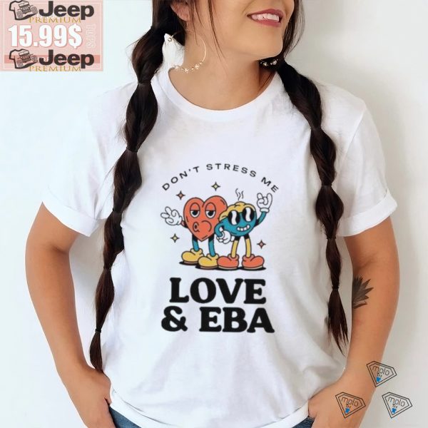 Official Dont Stress Me Love Eba T Shirt1 1