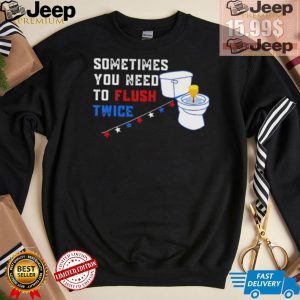 Sometimes you need to flush twice funny antitrump shirt3