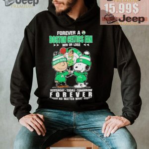 Forever a Boston Celtics fan win or lose yesterday today tomorrow forever shirt1