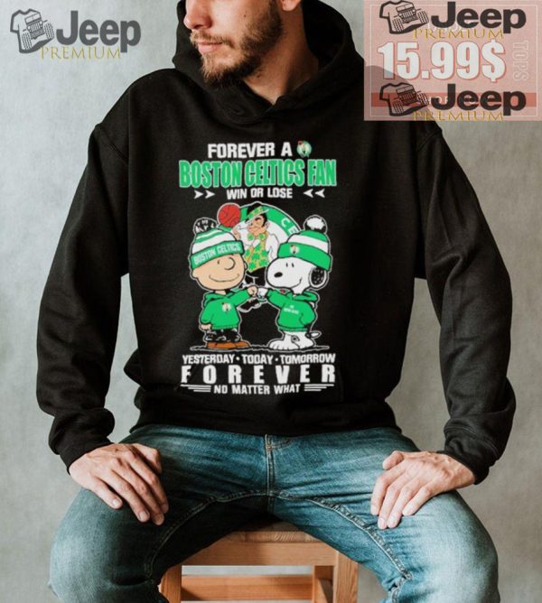 Forever a Boston Celtics fan win or lose yesterday today tomorrow forever shirt1