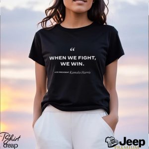 Kamala When We Fight We Win Shirt1