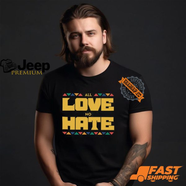 All Love No Hate T Shirt