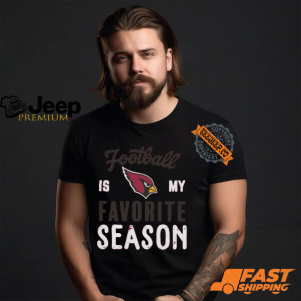 Arizona Cardinals Football Is My Favorite Season Shirt