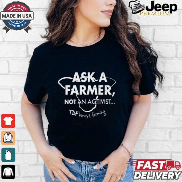 Ask A Farmer Not An Activist Tee Shirt