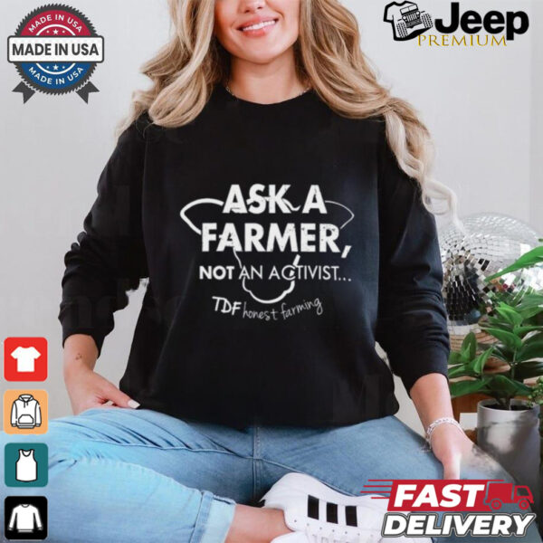 Ask A Farmer Not An Activist Tee Shirt