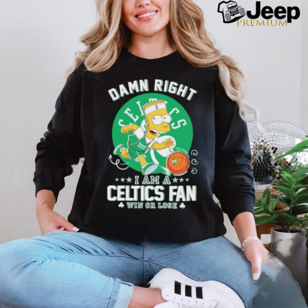 Bart Simpson damn right I am a Boston Celtics fan win or lose shirt