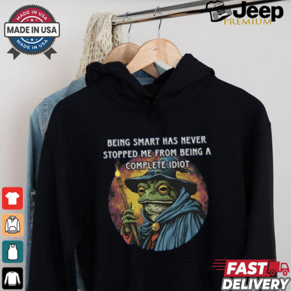 Being Smart Has Never Stopped Me From Being A Complete Idiot Tee Shirt