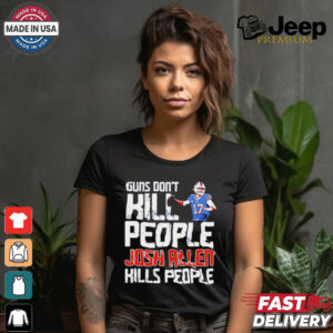 Buffalo Bills guns don’t kill people Josh Allen kills people shirt