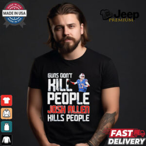 Buffalo Bills guns don’t kill people Josh Allen kills people shirt