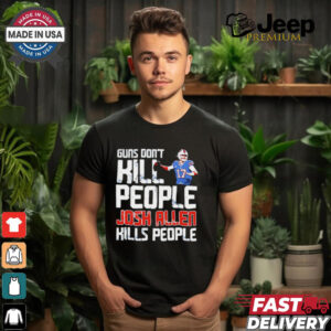 Buffalo Bills guns don’t kill people Josh Allen kills people shirt